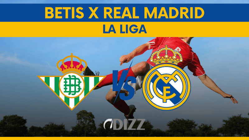 Betis x Real Madrid onde assistir, possíveis escalações e análise completa do jogo da La Liga 2026