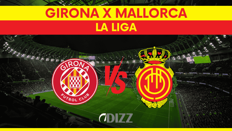 Girona x Mallorca: onde assistir, análise completa e o que esperar do confronto pela La Liga 2026